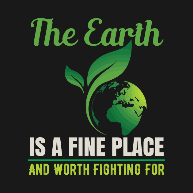 Earth Is A Fine Place - Nature Protection Climate Change Quote by MrPink017