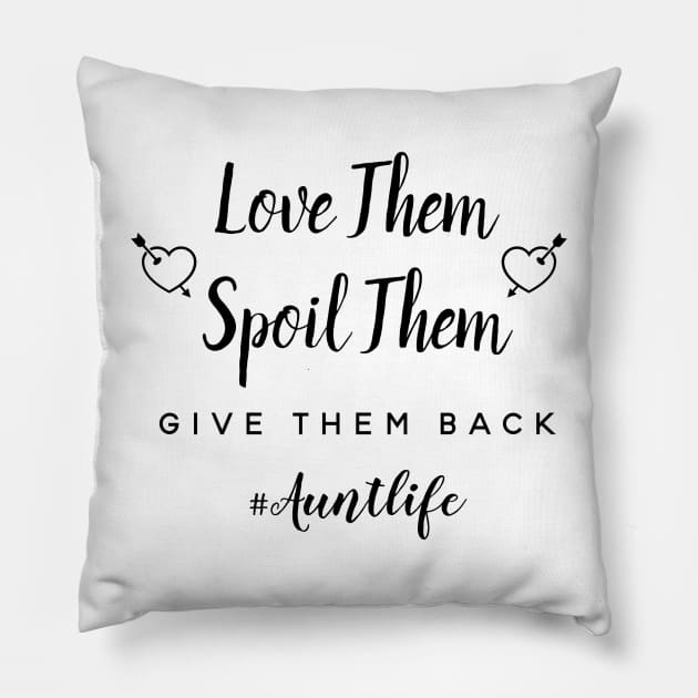 Love Them Spoil Them Give Them Back Auntlife Pillow by merysam