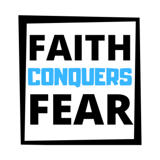 Faith Conquers Fear T-Shirt