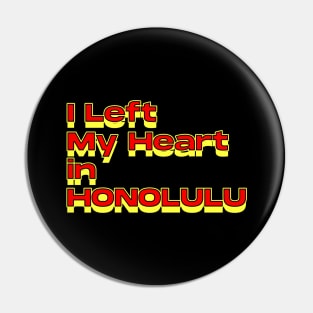 I Left My Heart in Honolulu Pin