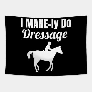 I MANE-ly do Dressage Tapestry