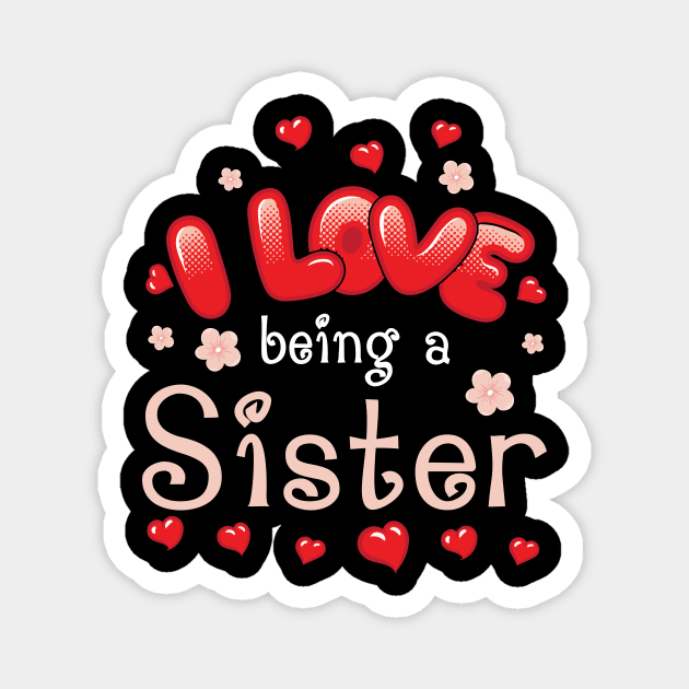 I Love Being A Sister Happy Parent Day Summer Holidays Flowers Hearts For Sister Magnet by bakhanh123