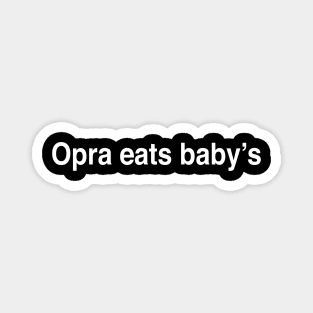 Opra eats babys Magnet