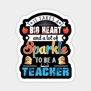 It Takes A Big Heart And A Lot Of Sparkle To Be A Teacher Magnet