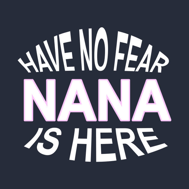 Have No Fear Nana Is Here Funny Grandma by nikkidawn74