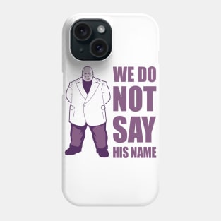 We Do Not Say His Name Phone Case