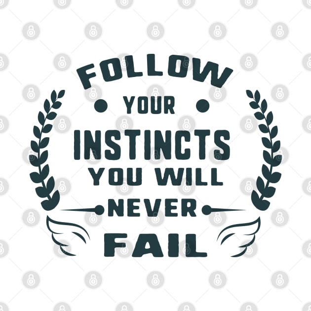 Follow your instincts you will never fail by uniqueversion