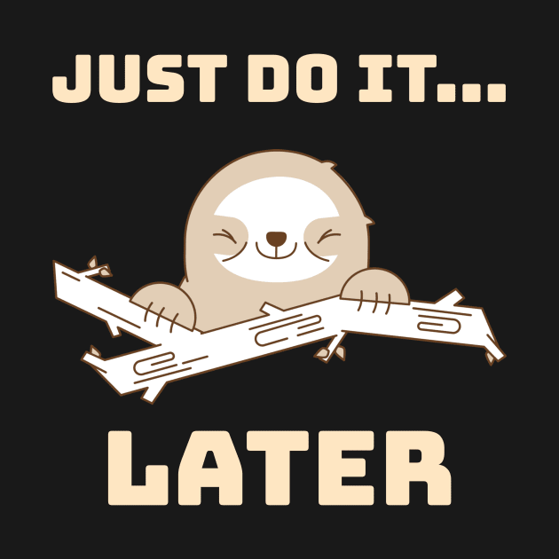 Just do it later, Happy and lazy Sloth by Kamran Sharjeel