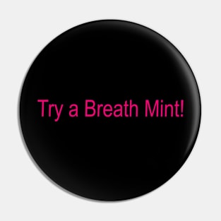 Try a Breath Mint Pin