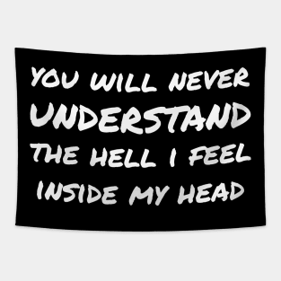 You Will Never Understand The Hell I Feel Inside My Head white Tapestry