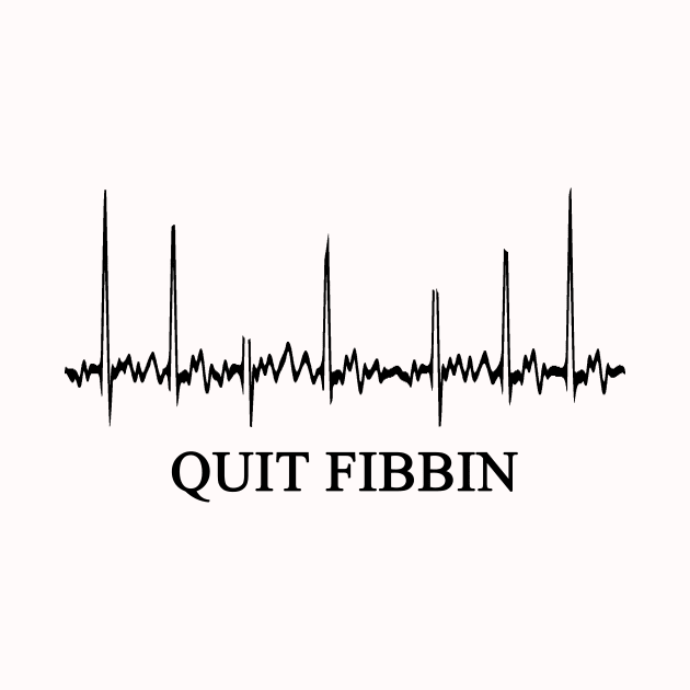 Quit Fibbin | Cardiologist Gift by CREATIVITY88