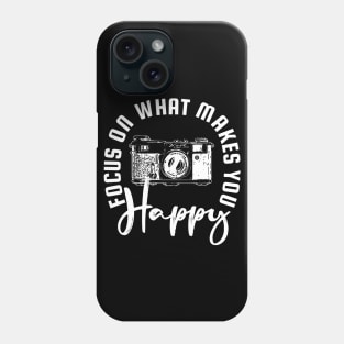 Focus on What Makes You Happy Camera Phone Case