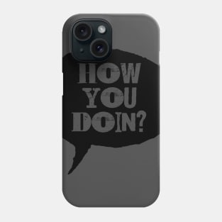 How You Doin Phone Case