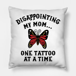 Disappointing My Mom One Tattoo At A Time Pillow