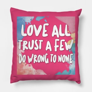 Love All - Trust A Few - Do Wrong To None Pillow