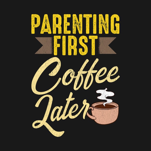 Parenting First Coffee Later by PixelArt