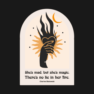 She's mad but magic - Bukowski - Quote T-Shirt