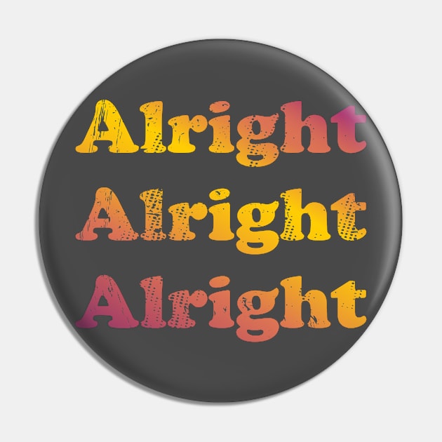 Alright, Alright, Alright Pin by SeamanSteyn