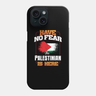 Palestinian Flag  Have No Fear The Palestinian Is Here - Gift for Palestinian From Palestine Phone Case