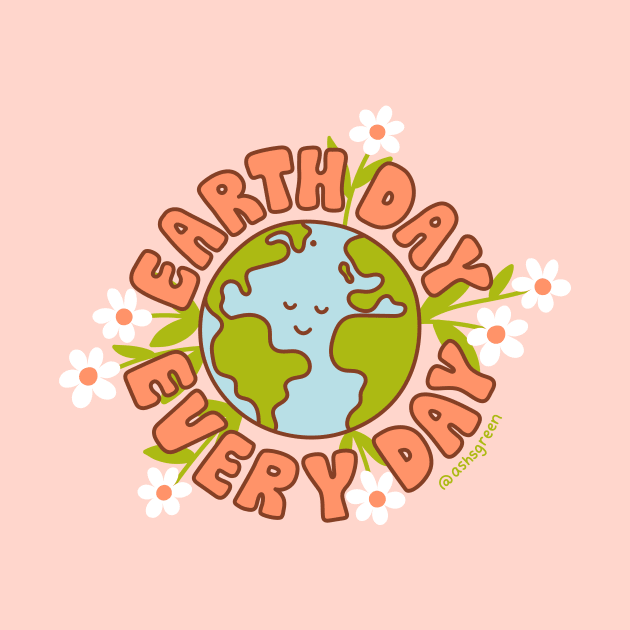 Earth Day Every Day by Ashleigh Green Studios