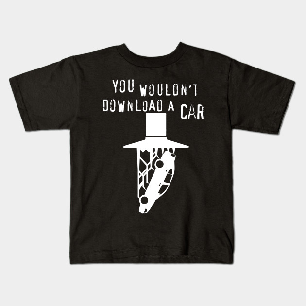 You Wouldn T Download A Car 3d Printing Kids T Shirt Teepublic