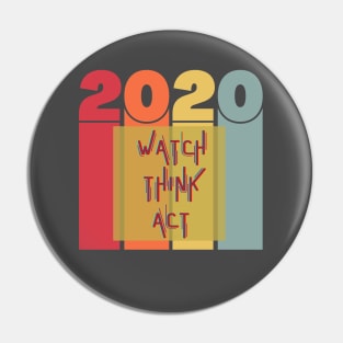 Watch Think Act - 2020 Pin