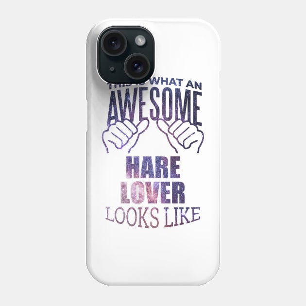 Awesome And Funny This Is What An Awesome Hare Hares Lover Looks Like Gift Gifts Saying Quote For A Birthday Or Christmas Phone Case by OKDave