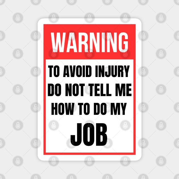 Don't Tell Me How To Do My Job Magnet by zofry's life