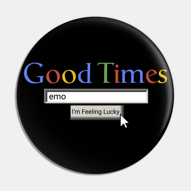 Good Times Emo Pin by Graograman