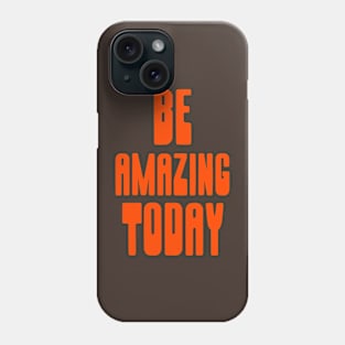 BE AMAZING TODAY Phone Case