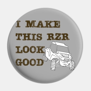 I Make This Rzr Look Good Pin