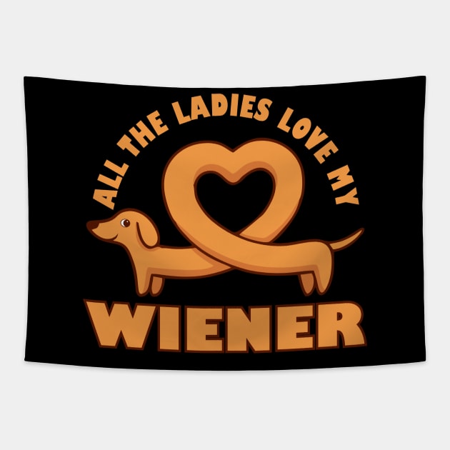 All The Ladies Love My Wiener Funny Wiener Dog Joke Dachshund Pun Tapestry by BadDesignCo