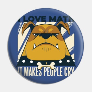 I love Math it makes people Cry Funny Science Geek Pin