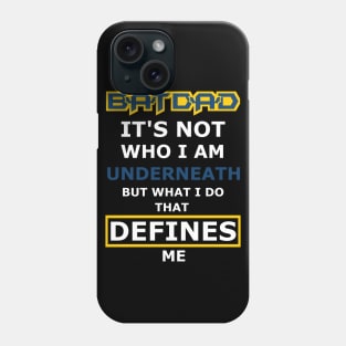 Batdad - What Defines Me Phone Case