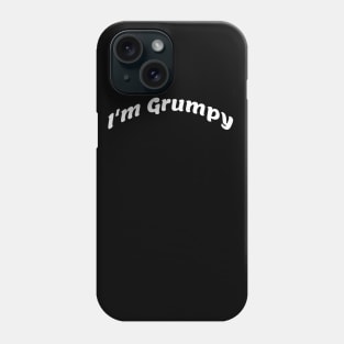 I’m grumpy Phone Case