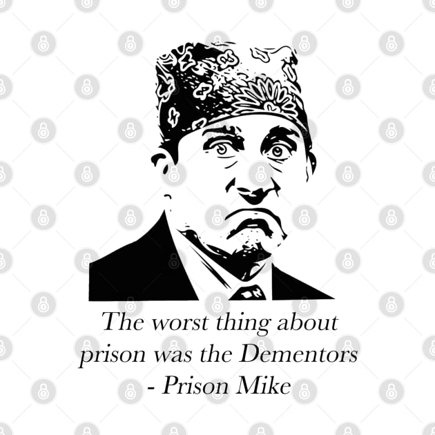 "The worst thing about prison was the Dementors" - Prison Mike by sunnytvart