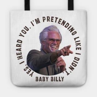 uncle baby billy: funny newest baby billy design with quote saying "YES, I HEARD YOU. I’M PRETENDING LIKE I DIDN’T" Tote