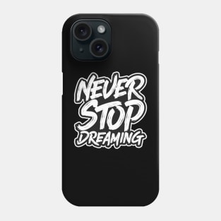 Never Stop Dreaming Phone Case