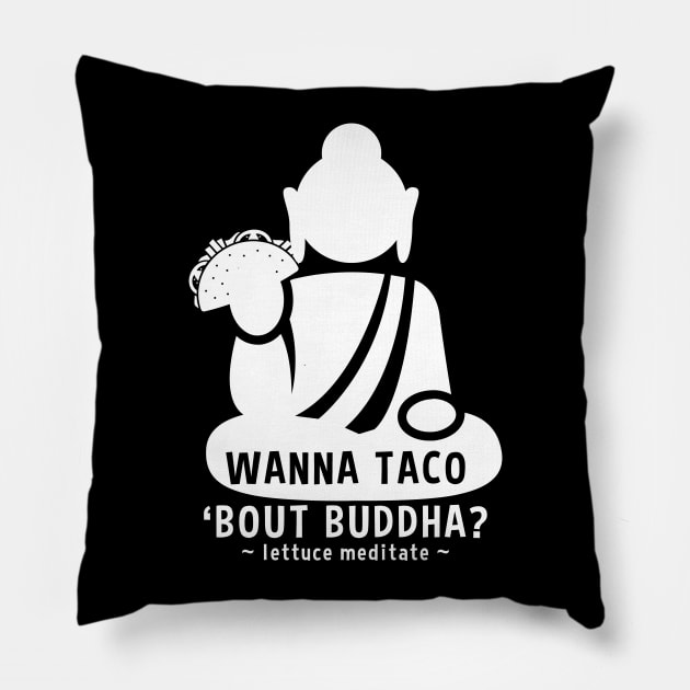 Wanna Taco Bout Buddha? Lettuce Meditate Pillow by RadStar