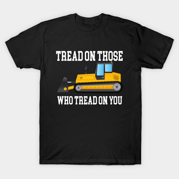 Discover tread on those who tread on you - Tread On Those Who Tread On You - T-Shirt