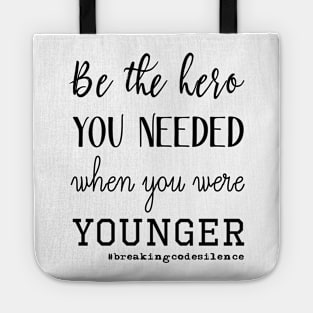 Be the hero you needed when you were younger - #breakingcodesilence Tote