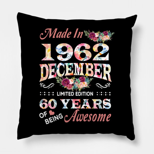 Made In 1962 December 60 Years Of Being Awesome Flowers Pillow by tasmarashad