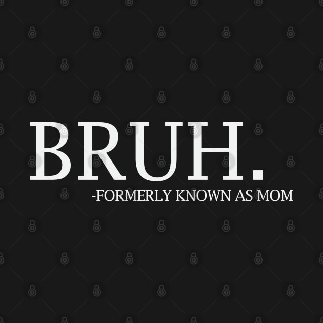 Bruh - formerly known as Mom by UrbanLifeApparel