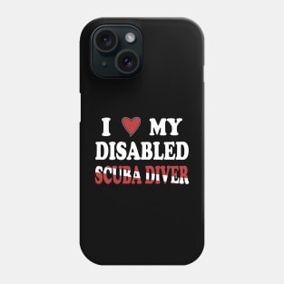 Inspirational Scuba Diving - I Love My Disabled Scuba Diver Phone Case