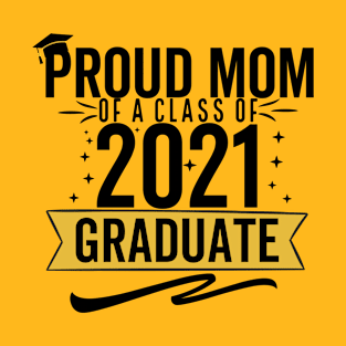 Proud Mom Of A Class Of 2021 Graduate T-Shirt