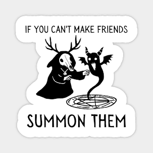 If You Can't Make Friends Summon Them (light) Magnet