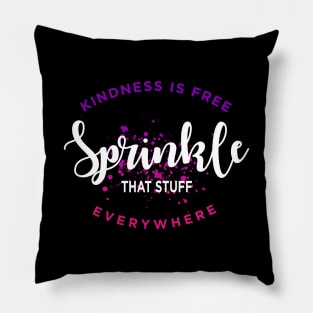 Kindness Is Free Sprinkle That Stuff Everywhere Pillow