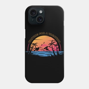 Waiting for a vacation - Work from home Phone Case