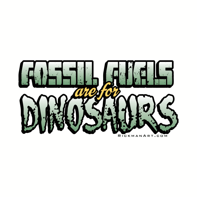 Fossil Fuels are for Dinosaurs by Rickman