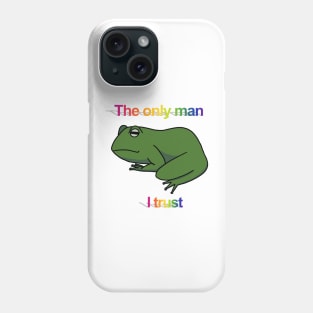 The only man I trust frog Phone Case